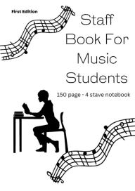 Title: Staff Book For Music Students: 150 - 4 staff notebook, Author: Raiven Brown
