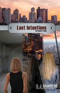 Title: Last Intentions: The Complete Trilogy:, Author: S. J. Saunders