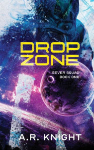 Title: Drop Zone: A Sci-Fi Action Adventure, Author: A. R. Knight