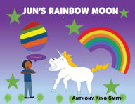 Title: Jun's Rainbow Moon, Author: Anthony King Smith