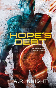 Title: Hope's Debt: A Sci-Fi Action Adventure, Author: A. R. Knight