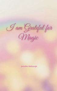 Title: I am Grateful for Magic, Author: Jennifer Maharajh