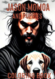 Title: Jason Momoa and Puppies - Coloring Book: Adult Coloring Book With a Celebrity and Dogs, Author: Dee