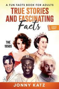 Title: True Stories and Fascinating Facts About the 1950s, Author: Jonny Katz