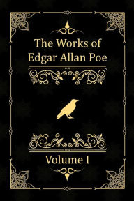 Title: The Works of Edgar Allan Poe: Volume I, Author: Edgar Allan Poe
