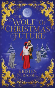 Title: The Wolf of Christmas Future, Author: Kristen Strassel