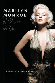 Title: Marilyn Monroe: A Day in the Life, Author: April Vevea