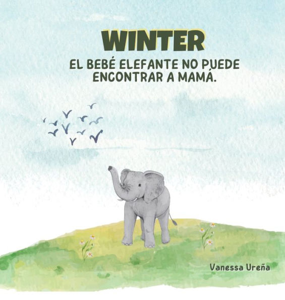 Winter (Spanish Edition): EL BEBÉ ELEFANTE NO PUEDE ENCONTRAR A MAMÁ.