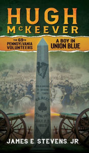 Free download ebooks for ipad 2 Hugh McKeever 69th Pennsylvania Volunteers A Boy In Union Blue in English 9798823158640 PDF by Jr James E. Stevens, Kevin Atkins, Jr James E. Stevens, Kevin Atkins