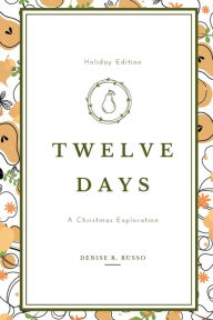 Books magazines download Twelve Days: A Christmas Exploration by Denise Russo, Denise Russo