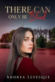 Title: There Can Only Be Blood, Author: Andrea Levesque