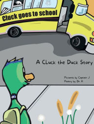 Title: A Cluck the Duck Story: Cluck Goes to School:, Author: Doctor K
