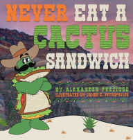 Title: Never Eat a Cactus Sandwich, Author: Alexander Prezioso