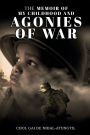 The Memoir of My Childhood and Agonies of War