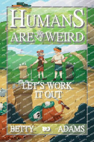 Title: Humans are Weird: Let's Work It Out:, Author: Betty Adams