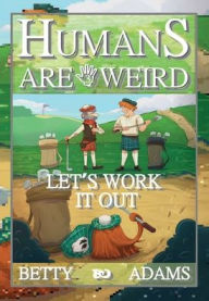 Title: Humans are Weird: Let's Work It Out:, Author: Betty Adams