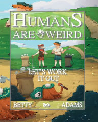 Humans are Weird: Let's Work It Out: