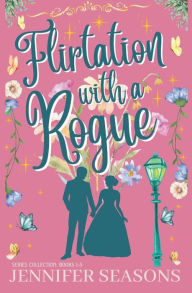 Title: Flirtation with a Rogue, Author: Jennifer Seasons