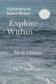 Title: Explore Within: A Journey to Inner Peace, Author: N. T. Hettigei