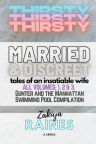 Title: THIRSTY: Discreet & Married Tales of an Insatiable Wife:Compilation of Volumes 1, 2 & 3: Gunter: The Manhattan Swimming Pool, Author: Zakiya Raines