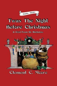 Title: TWAS THE NIGHT BEFORE CHRISTMAS: A Visit From St. Nicholas, Author: Clement C. Moore
