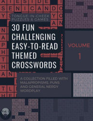 Title: 30 Fun Challenging Easy-To-Read Themed Crosswords: A Collection Filled with Malapropisms, Puns and General Nerdy Wordplay, Author: Tongue-in-Cheek Puzzles and Games
