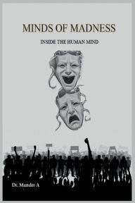 Title: Minds of Madness: Inside the Human Mind, Author: Dr. Munder A