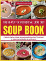The Re-Center Method Natural Diet Soup Book: Celebrate the Joy of Soups International Recipes from 7 Continents to boast your metabolism in Just 8 weeks