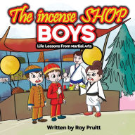 Title: The Incense Shop Boys Want To Be A Swordsman: Life Lessons From martial arts, Author: Ray Pruitt
