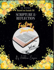 Title: 52 Weeks Christian Scripture & Reflection Fasting Prayer Journal Based on Isaiah 58, Author: Audeline Eugene