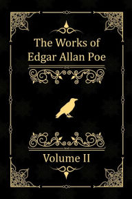 Title: The Works of Edgar Allan Poe: Volume II, Author: Edgar Allan Poe