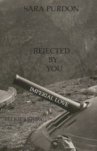 Title: Rejected By You- Elliot's Story, Author: Sara Purdon