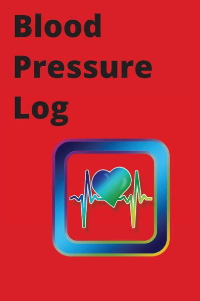 Blood Pressure Log: Daily Blood Pressure Log Book