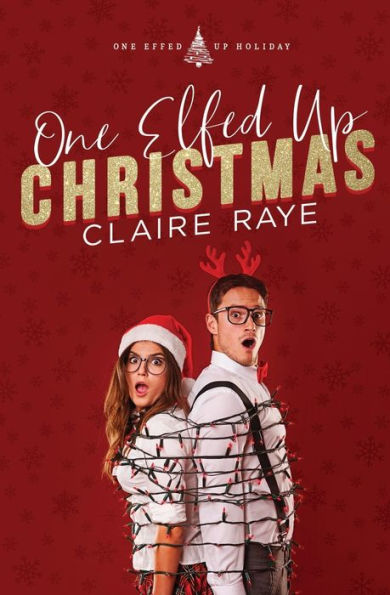 One Elfed Up Christmas: A Hate to Love Holiday Romance
