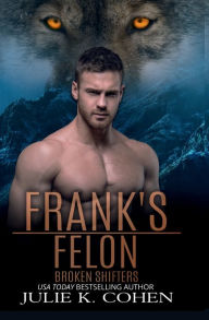 Title: Frank's Felon: Wolf Shifter Paranormal Romance, Author: Julie K. Cohen