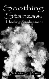 Title: Soothing Stanzas 2: Healing Realizations, Author: Victoria Rose