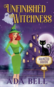 Title: Unfinished Witchness, Author: Ada Bell