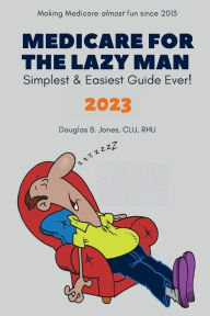 Title: Medicare for the Lazy Man 2023, Author: Clu Rhu Douglas B. Jones