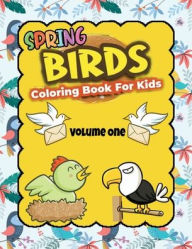 Title: Spring Birds Coloring Book for Kids Volume 1: 30 Unique Images of Birds for Coloring, For kids Ages 2-4-8-12. Various Birds Collection for Children Creativity ., Author: Nicola Kattan