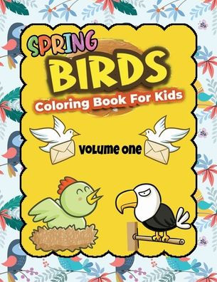 Spring Birds Coloring Book for Kids Volume 1: 30 Unique Images of Birds for Coloring, For kids Ages 2-4-8-12. Various Birds Collection for Children Creativity .