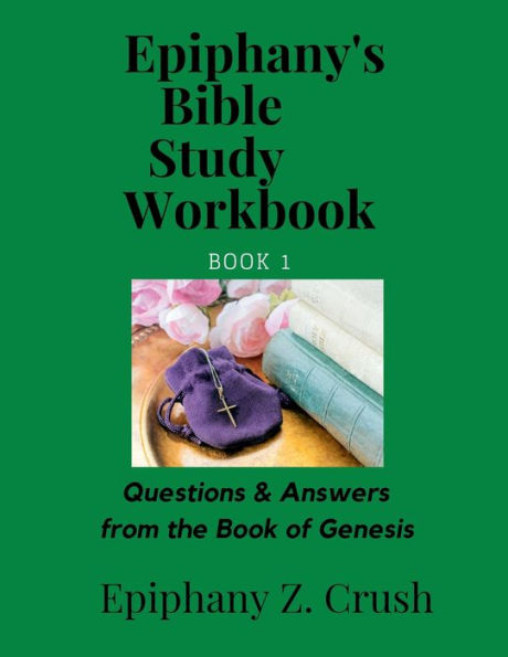 Epiphany's Bible Study Workbook: Questions & Answers from the Book of Genesis