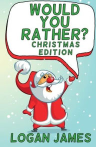 Title: Would You Rather Christmas Edition, Author: Logan James