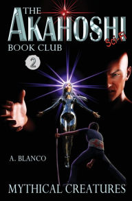 Title: The Akahoshi Sci-Fi Book Club 2: Mythical Creatures, Author: A. Blanco