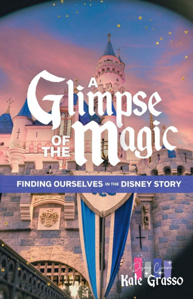 A Glimpse of the Magic: Finding Ourselves in the Disney Story