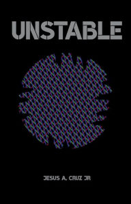 Title: Unstable, Author: Jesus A. Cruz Jr