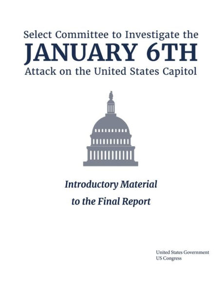 Select Committee to Investigate the January 6th Attack on United States Capitol: Introductory Material:
