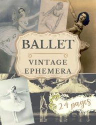 Title: Vintage Ballet Ephemera For Scrapbooking, Card Making, Journaling and Cut And Collage Project, Author: Scraporium Editions