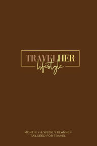 Title: TravelHER Lifestyle: 2024 Monthly & Weekly Planner - Tailored for Travel, Author: Kimberly Mondestin