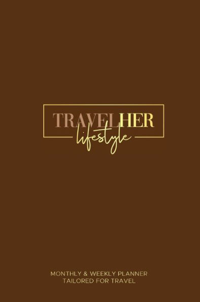 TravelHER Lifestyle: 2024 Monthly & Weekly Planner - Tailored for Travel