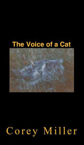 Pdf free books download The Voice of a Cat by Corey Miller, Corey Miller iBook ePub